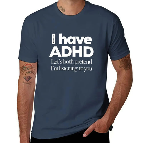 I Have ADHD, Let’s Both Pretend I’m Listening To You - Tee