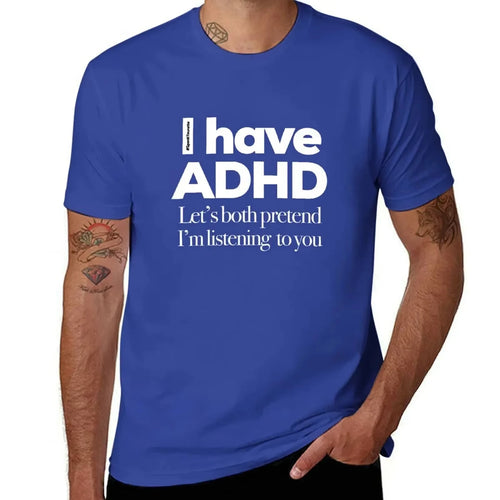 I Have ADHD, Let’s Both Pretend I’m Listening To You - Tee