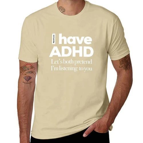 I Have ADHD, Let’s Both Pretend I’m Listening To You - Tee