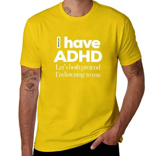 I Have ADHD, Let’s Both Pretend I’m Listening To You - Tee