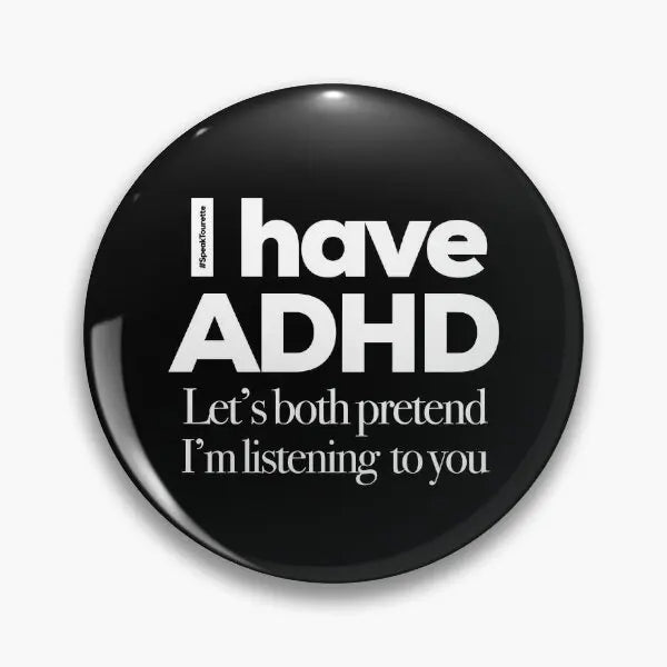 I have ADHD - Let's both pretend I'm listening to you - Pin