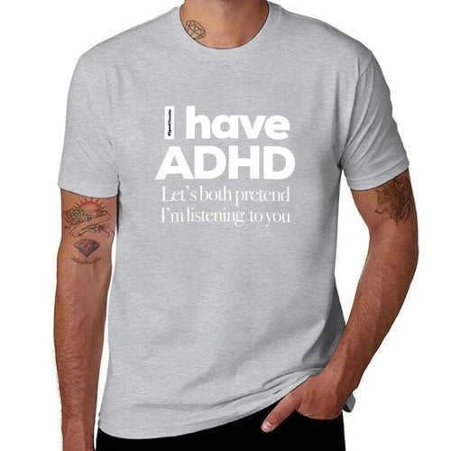 I Have ADHD, Let’s Both Pretend I’m Listening To You - Tee