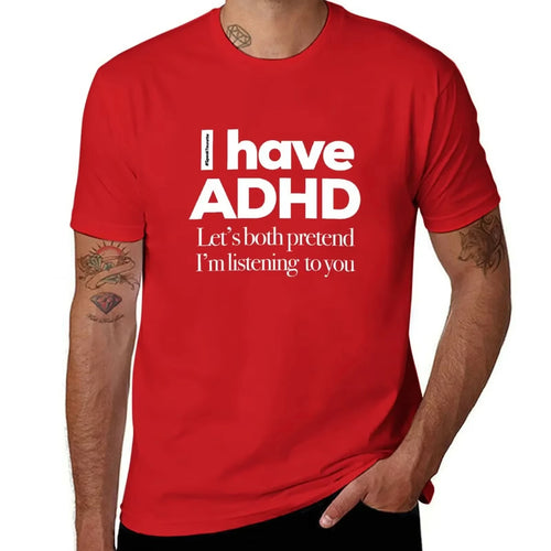 I Have ADHD, Let’s Both Pretend I’m Listening To You - Tee