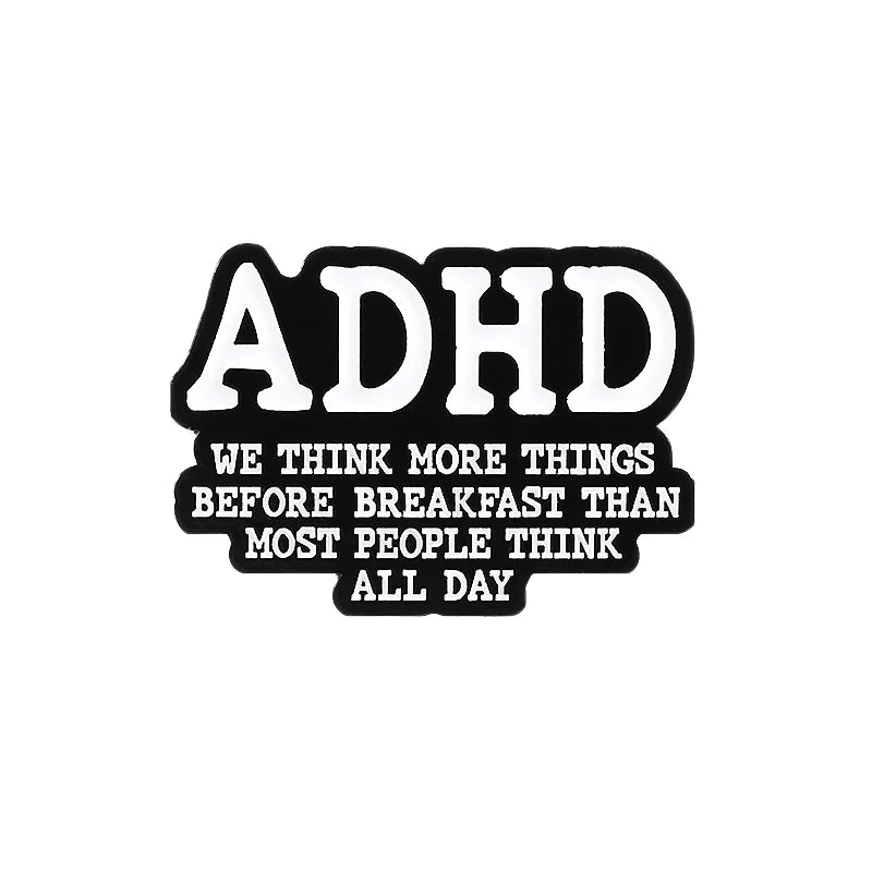 ADHD - We think more things before breakfast than most people think all day - Pin