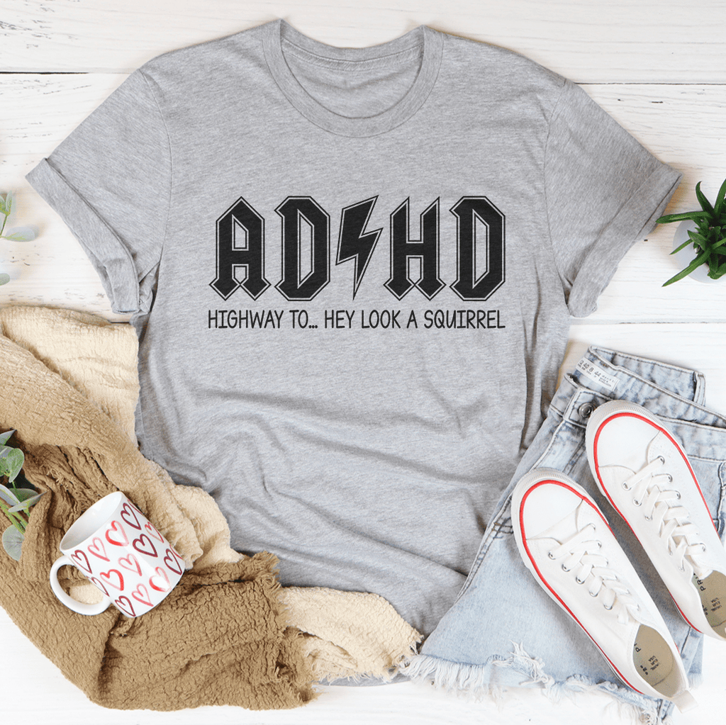 ADHD - Highway To... Hey Look A Squirrel - Tee