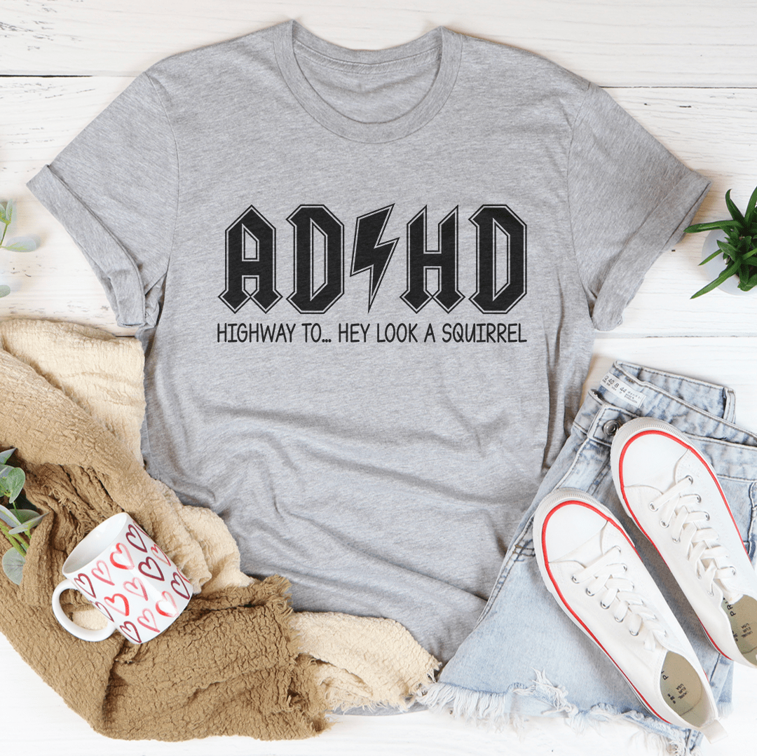 ADHD - Highway To... Hey Look A Squirrel - Tee