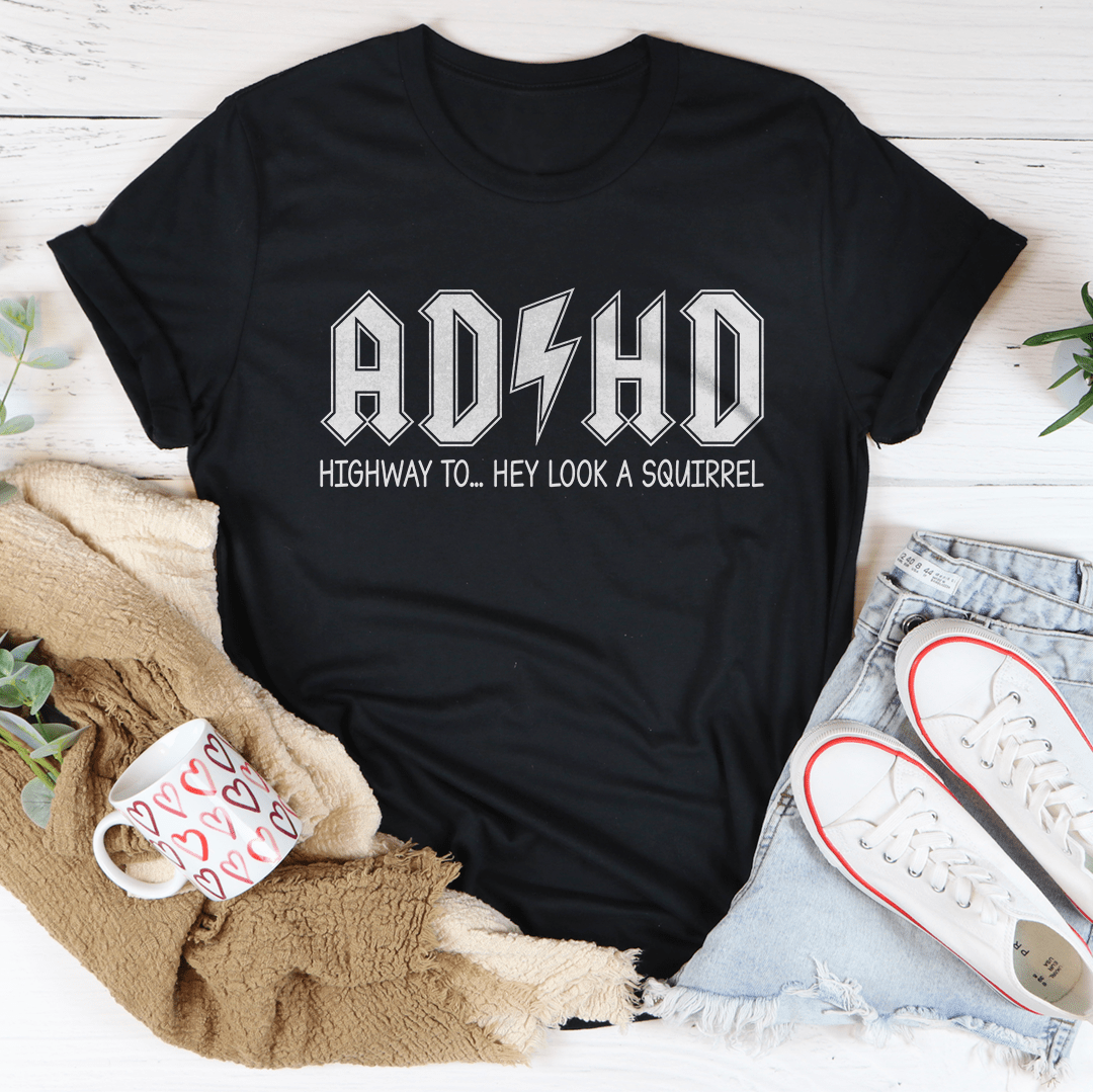 ADHD - Highway To... Hey Look A Squirrel - Tee