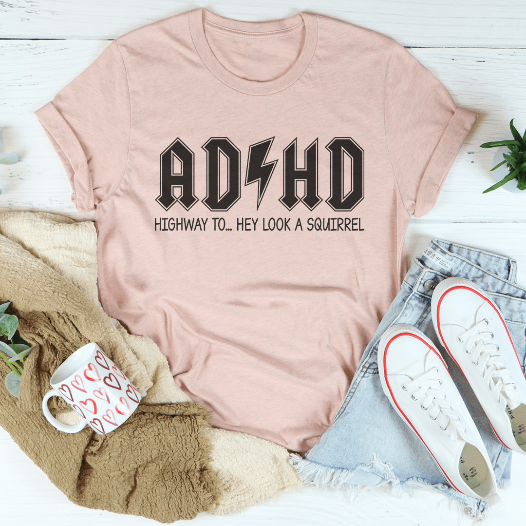 ADHD - Highway To... Hey Look A Squirrel - Tee