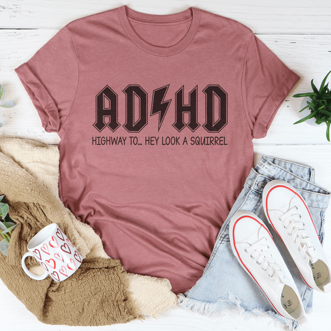 ADHD - Highway To... Hey Look A Squirrel - Tee