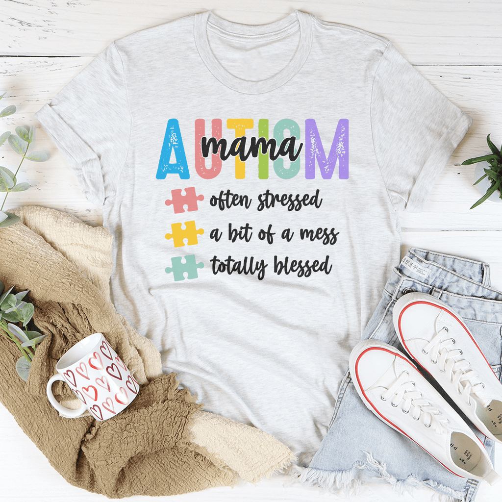 Autism Mama, Often Stressed,  A Bit Of A Mess, Totally Blessed - Tee