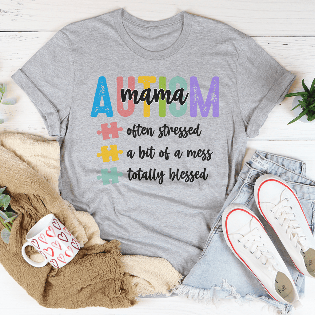 Autism Mama, Often Stressed,  A Bit Of A Mess, Totally Blessed - Tee