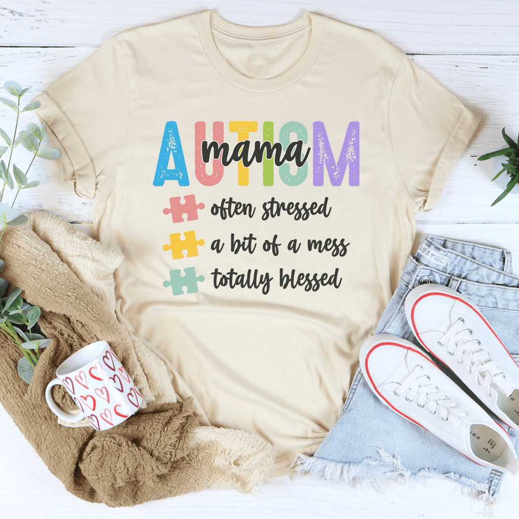 Autism Mama, Often Stressed,  A Bit Of A Mess, Totally Blessed - Tee