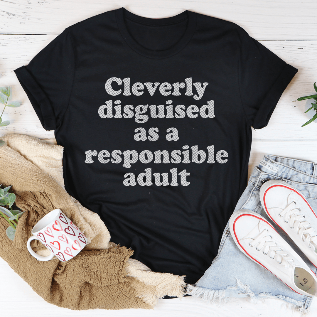 Clearly Disguised As A Responsible Adult Tee-0