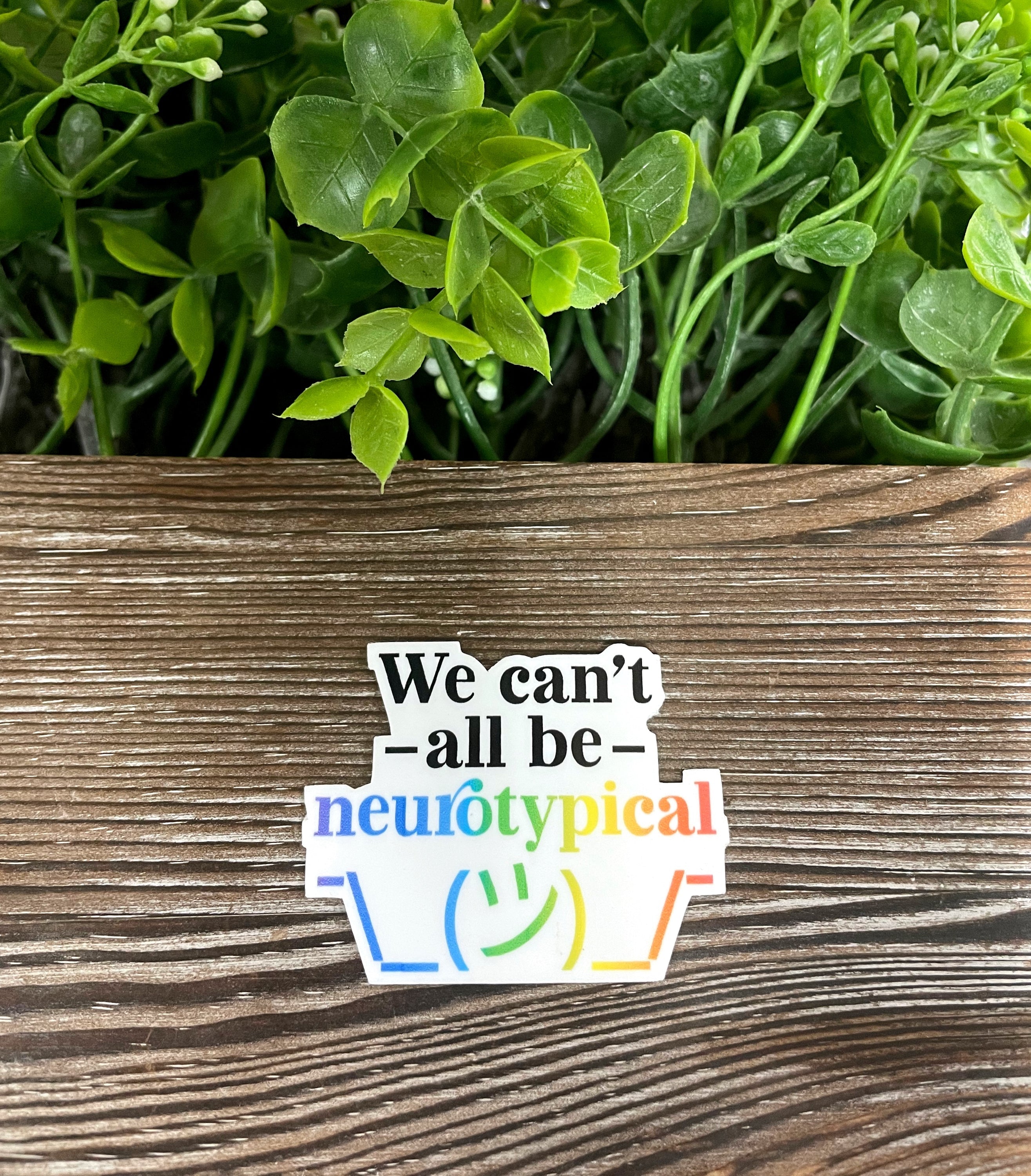 We Can't All be Neurotypical Sticker